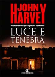 ‘Luce e tenebra’ un libro di John Harvey