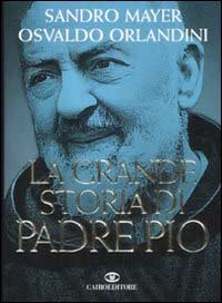 ‘La grande storia di Padre Pio’ un libro di Mayer e Orlandini