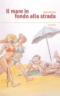 ‘Il mare in fondo alla strada’ un libro di Marco Bernini