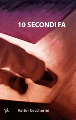 ’10 secondi fa’ un libro di Valter Ceccherini