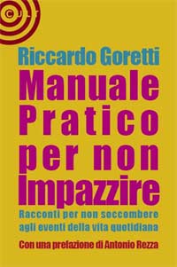 ‘Manuale pratico per non impazzire’ un libro di Riccardo Goretti