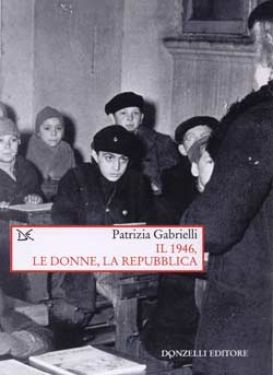 ‘Il 1946, le donne, la Repubblica’ un libro di  Patrizia Gabrielli