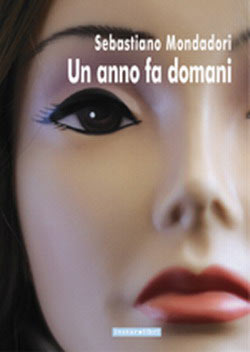 ‘Un anno fa domani’ un libro di Sebastiano Mondadori