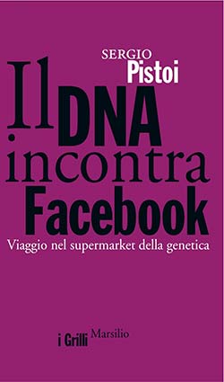 ‘Il DNA incontra Facebook’ un libro di Sergio Pistoi