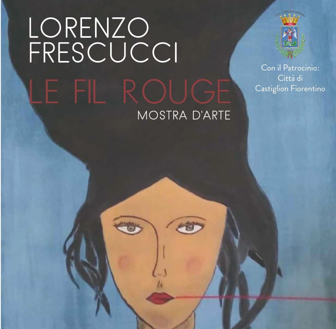 Castiglion Fiorentino, Mostra d’arte “Le Fil Rouge” di Lorenzo Frescucci