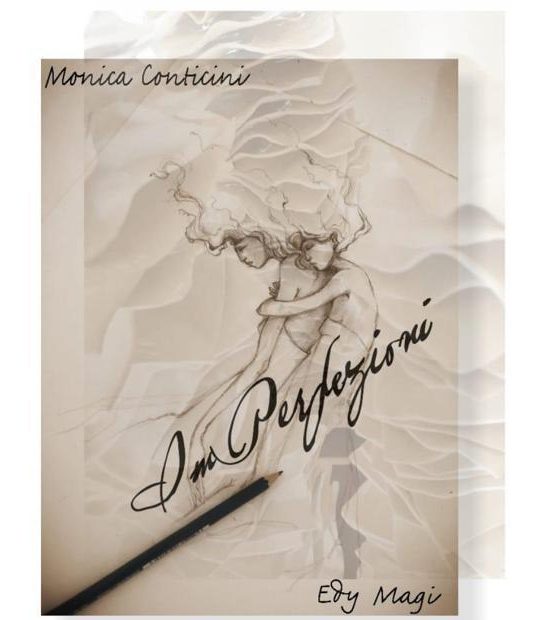 “ImPerfezioni”, la personale di Monica Conticini con la presenza dell’artista Edi Magi, prende il via domani, alle 17.00. Madrina del vernissage, il soprano Laura Cherici.