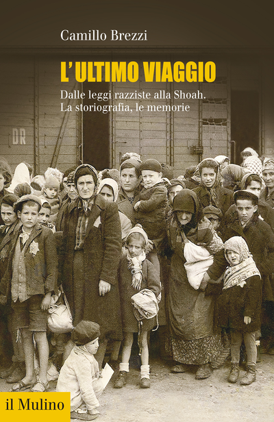 “L’ultimo viaggio. Dalle leggi razziste alla Shoah. La storiografia, le memorie”