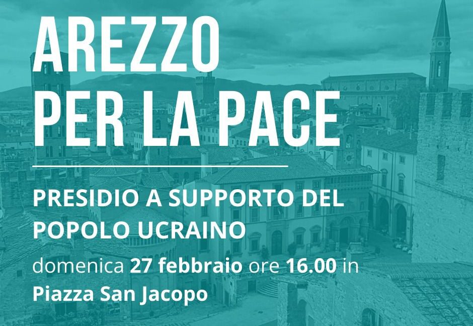 Arezzo per la Pace. Domenica 27 febbraio, alle ore 16, presidio in Piazza San Jacopo a sostegno del popolo ucraino