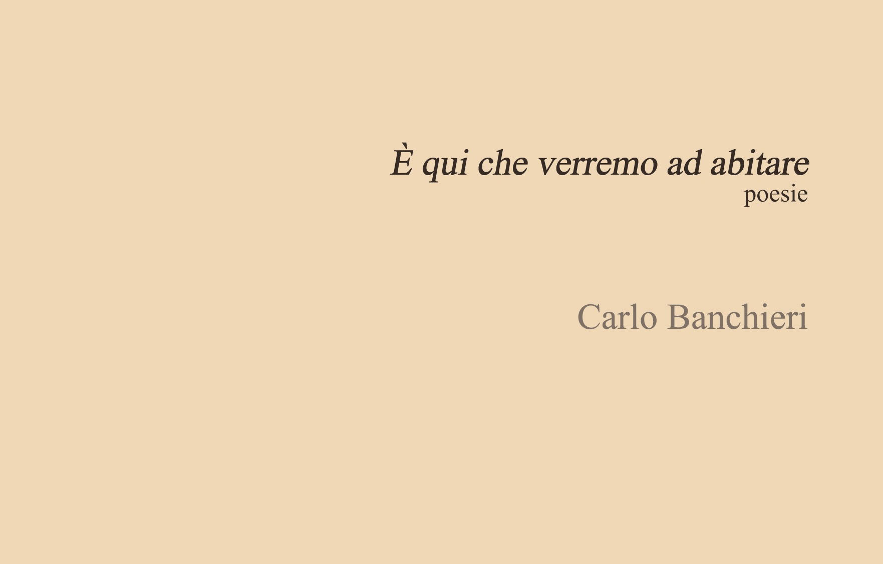 Esce “E’ qui che verremo ad abitare” di Carlo Banchieri e non potevamo non intervistarlo