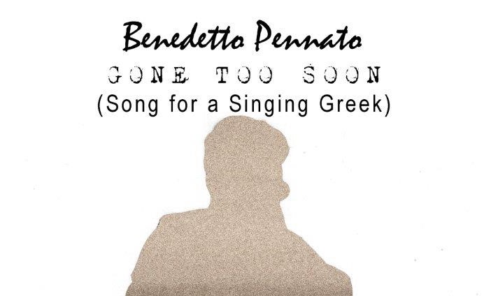 Gone Too Soon (Song for a Singing Greek) è il nuovo singolo del cantautore toscano Benedetto Pennato