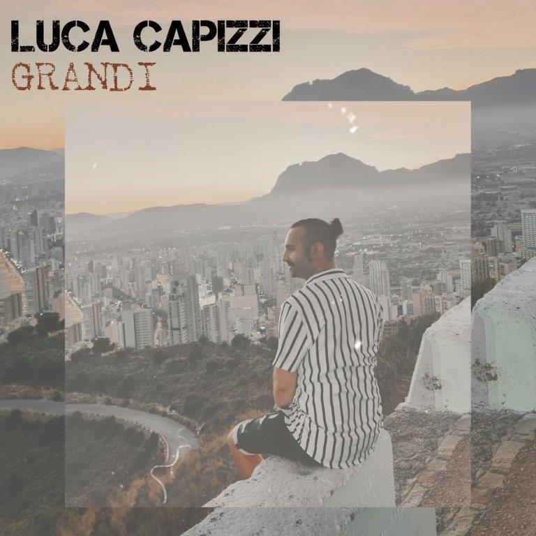 Grandi, il nuovo singolo del cantautore Luca Capizzi