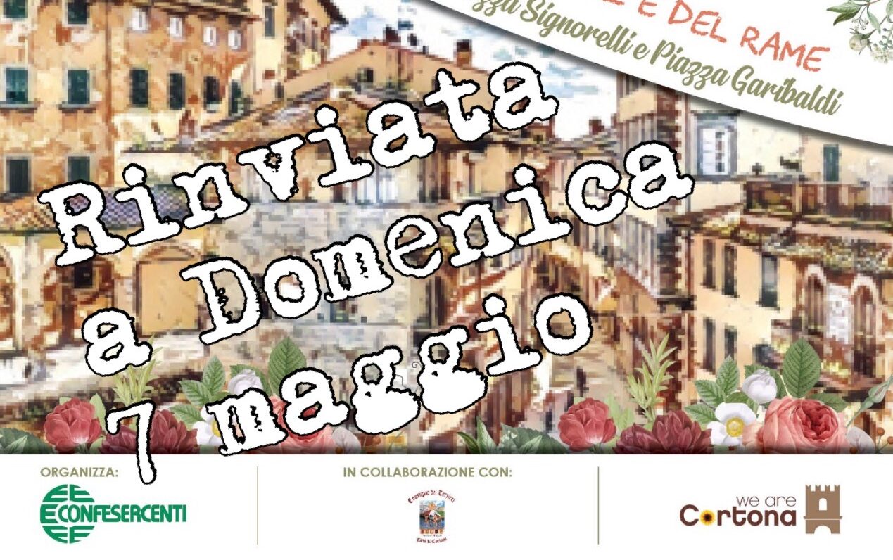 Cortona, rinviata a domenica 7 maggio la Fiera del Fiore e del Rame